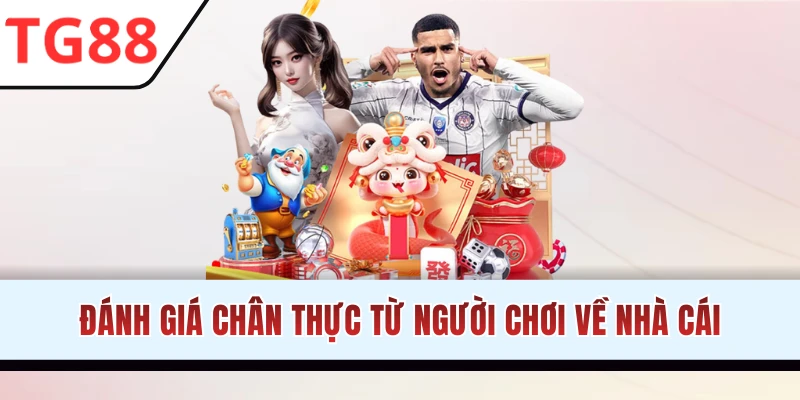 Một vài đánh giá TG88 chân thực từ người dùng