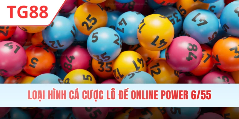 Loại hình cá cược lô đề online Power 6/55
